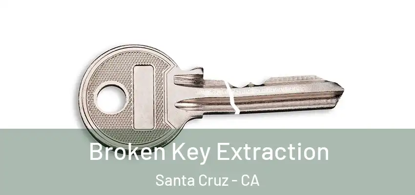 Broken Key Extraction Santa Cruz - CA