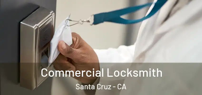  Commercial Locksmith Santa Cruz - CA