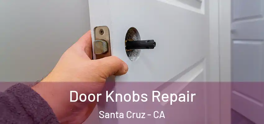  Door Knobs Repair Santa Cruz - CA