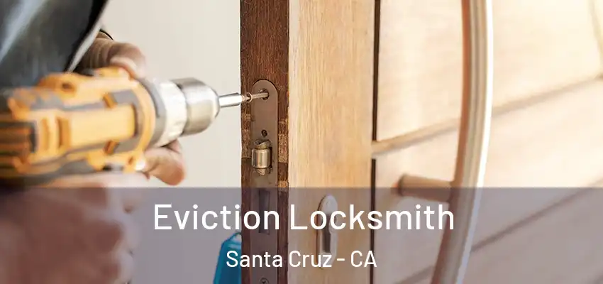  Eviction Locksmith Santa Cruz - CA