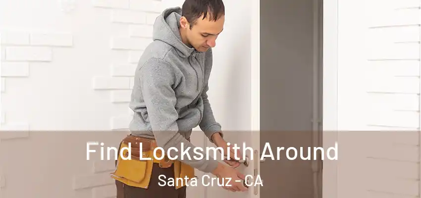  Find Locksmith Around Santa Cruz - CA