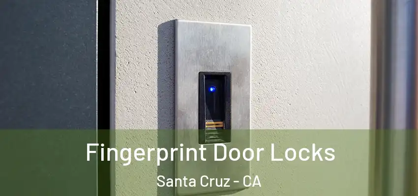  Fingerprint Door Locks Santa Cruz - CA