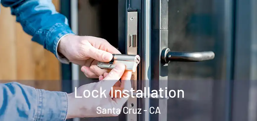  Lock Installation Santa Cruz - CA