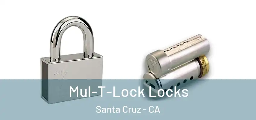 Mul-T-Lock Locks Santa Cruz - CA