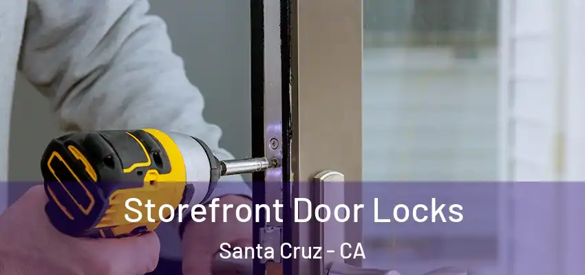  Storefront Door Locks Santa Cruz - CA