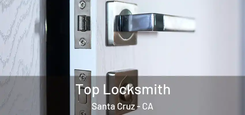  Top Locksmith Santa Cruz - CA