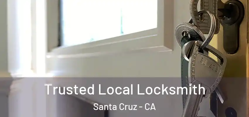  Trusted Local Locksmith Santa Cruz - CA
